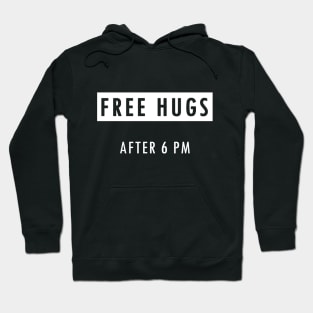 Free Hugs after 6 pm - Funny & Unique Hug Shirt Hoodie